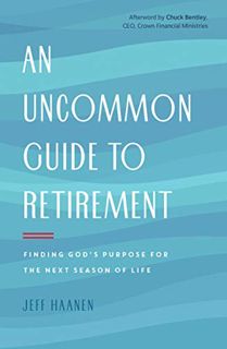 ACCESS PDF EBOOK EPUB KINDLE An Uncommon Guide to Retirement: Finding God's Purpose for the Next Sea
