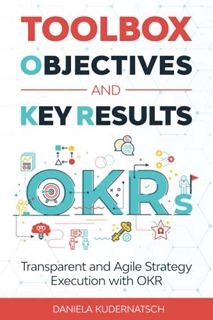 View KINDLE PDF EBOOK EPUB Toolbox Objectives and Key Results: Transparent and Agile Strategy Execut
