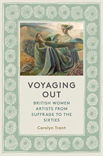 Get [KINDLE PDF EBOOK EPUB] Voyaging Out: British Women Artists from Suffrage to the Sixties by  Car