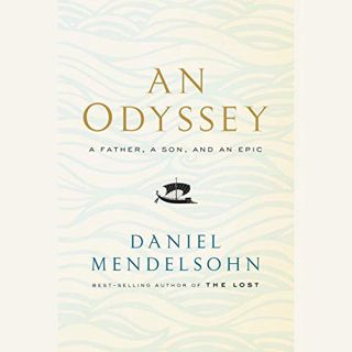 [ACCESS] EPUB KINDLE PDF EBOOK An Odyssey: A Father, a Son, and an Epic by  Daniel Mendelsohn,Bronso