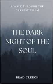 VIEW [KINDLE PDF EBOOK EPUB] The Dark Night of the Soul by Brad Creech 💙