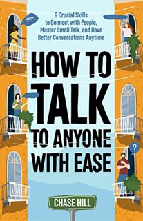 [View] PDF EBOOK EPUB KINDLE How to Talk to Anyone with Ease: 9 Crucial Skills to Connect with Peopl