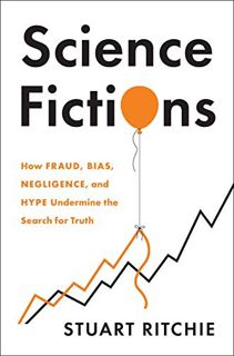 ACCESS [PDF EBOOK EPUB KINDLE] Science Fictions: How Fraud, Bias, Negligence, and Hype Undermine the