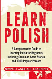 View [EPUB KINDLE PDF EBOOK] Learn Polish: A Comprehensive Guide to Learning Polish for Beginners, I