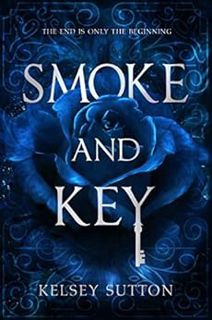 READ EPUB KINDLE PDF EBOOK Smoke and Key by Kelsey Sutton 🖍️