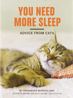 [VIEW] [PDF EBOOK EPUB KINDLE] You Need More Sleep: Advice from Cats (Cat Book, Funny Cat Book, Cat