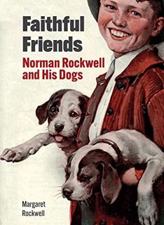 VIEW KINDLE PDF EBOOK EPUB Faithful Friends: Norman Rockwell and His Dogs by  Margaret Rockwell 📖