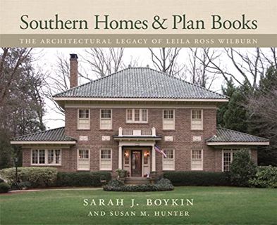 [Access] KINDLE PDF EBOOK EPUB Southern Homes and Plan Books: The Architectural Legacy of Leila Ross