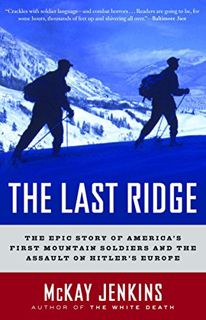 [Access] EPUB KINDLE PDF EBOOK The Last Ridge: The Epic Story of America's First Mountain Soldiers a