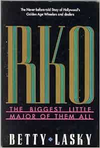 Read [EPUB KINDLE PDF EBOOK] Rko: The Biggest Little Major of Them All by Betty Lasky 📤