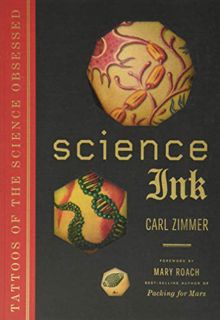 VIEW EBOOK EPUB KINDLE PDF Science Ink: Tattoos of the Science Obsessed by  Carl Zimmer &  Mary Roac