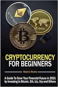 [VIEW] [EPUB KINDLE PDF EBOOK] Cryptocurrency For Beginners: A Guide To Grow Your Financial Future i