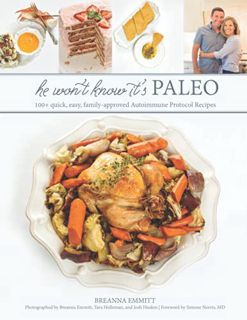 [Get] EPUB KINDLE PDF EBOOK He Won't Know It's Paleo: 100+ Autoimmune Protocol recipes to create wit