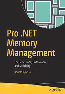 ACCESS KINDLE PDF EBOOK EPUB Pro .NET Memory Management: For Better Code, Performance, and Scalabili