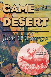 ACCESS EBOOK EPUB KINDLE PDF Game in the Desert by  Jack O'Connor &  T. J. Harter 💛