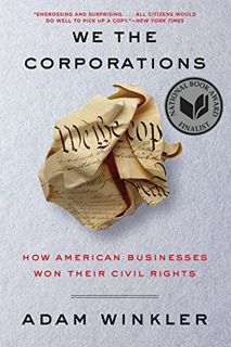 VIEW [KINDLE PDF EBOOK EPUB] We the Corporations: How American Businesses Won Their Civil Rights by