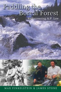 Get [KINDLE PDF EBOOK EPUB] Paddling the Boreal Forest: Rediscovering A.P. Low by  Max Finkelstein,J