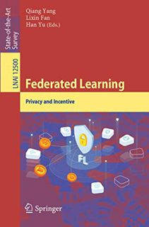 GET [KINDLE PDF EBOOK EPUB] Federated Learning: Privacy and Incentive (Lecture Notes in Computer Sci