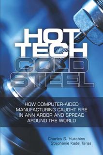 [VIEW] KINDLE PDF EBOOK EPUB Hot Tech Cold Steel: How Computer-Aided Manufacturing Caught Fire in An