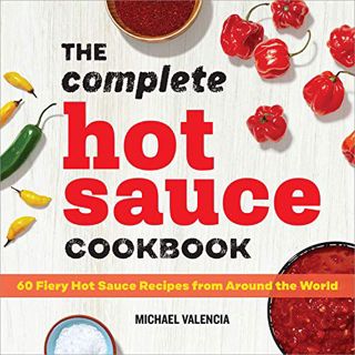 [READ] [EBOOK EPUB KINDLE PDF] The Complete Hot Sauce Cookbook: 60 Fiery Hot Sauce Recipes from Arou