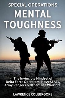 Read KINDLE PDF EBOOK EPUB Special Operations Mental Toughness: The Invincible Mindset of Delta Forc