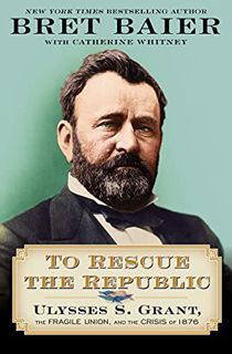[READ] EPUB KINDLE PDF EBOOK To Rescue the Republic: Ulysses S. Grant, the Fragile Union, and the Cr