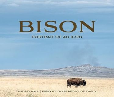 [VIEW] [EBOOK EPUB KINDLE PDF] Bison: Portrait of an Icon by  Chase Reynolds Ewald &  Audrey Hall 🎯