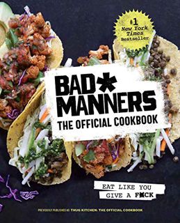[READ] [EPUB KINDLE PDF EBOOK] Bad Manners: The Official Cookbook: Eat Like You Give a F*ck: A Vegan