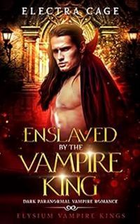 Read [EPUB KINDLE PDF EBOOK] Enslaved by the Vampire King: Dark Paranormal Vampire Romance (Elysium