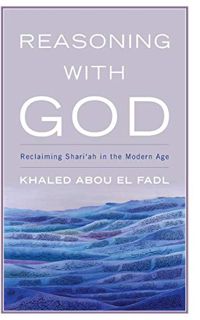 [VIEW] KINDLE PDF EBOOK EPUB Reasoning with God: Reclaiming Shari‘ah in the Modern Age by  Khaled Ab