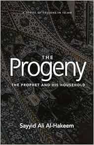 GET KINDLE PDF EBOOK EPUB The Progeny: The Prophet and His Household (Lessons in Islam) by Sayyid Al