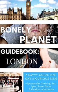 Get [PDF EBOOK EPUB KINDLE] Bonely Planet Guidebook: London: A Savvy Guide for Gay and Curious Men--