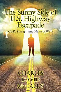 [Get] [EBOOK EPUB KINDLE PDF] The Sunny Side of U.S. Highway Escapade: God's Straight and Narrow Wal