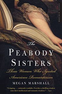 GET EBOOK EPUB KINDLE PDF The Peabody Sisters: Three Women Who Ignited American Romanticism by  Mega