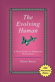 [Get] [KINDLE PDF EBOOK EPUB] The Evolving Human: A True Story of Awakened Kundalini by  Penny Kelly