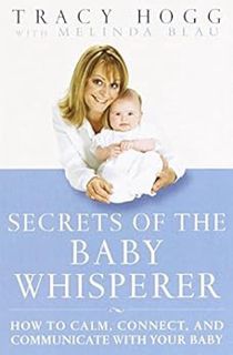 [ACCESS] PDF EBOOK EPUB KINDLE Secrets of the Baby Whisperer by Tracy Hogg,Melinda Blau 📂