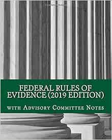View [KINDLE PDF EBOOK EPUB] Federal Rules of Evidence (2019 Edition): with Advisory Committee Notes
