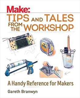 View EPUB KINDLE PDF EBOOK Make: Tips and Tales from the Workshop: A Handy Reference for Makers (Mak