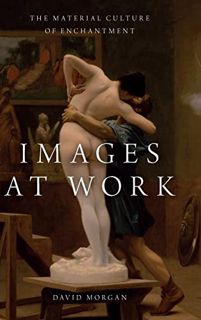 [Access] EBOOK EPUB KINDLE PDF Images at Work: The Material Culture of Enchantment by  David Morgan