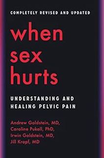 ACCESS [KINDLE PDF EBOOK EPUB] When Sex Hurts: Understanding and Healing Pelvic Pain by Andrew Golds