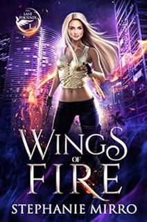 [Get] [PDF EBOOK EPUB KINDLE] Wings of Fire: An Urban Fantasy Romance (The Last Phoenix Book 1) by S
