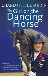 VIEW EBOOK EPUB KINDLE PDF The Girl on the Dancing Horse: Charlotte Dujardin and Valegro by  Charlot