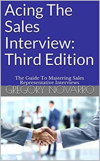 [GET] [PDF EBOOK EPUB KINDLE] Acing The Sales Interview: Third Edition: The Guide To Mastering Sales