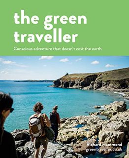 VIEW [EPUB KINDLE PDF EBOOK] The Green Traveller: Conscious adventure that doesn't cost the earth by