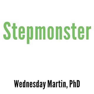 Read [PDF EBOOK EPUB KINDLE] Stepmonster: A New Look at Why Real Stepmothers Think, Feel, and Act th