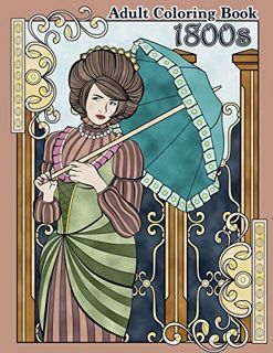 [READ] [EPUB KINDLE PDF EBOOK] 1800s Adult Coloring Book: Renaissance Inspired Fashion and Beauty Co