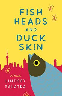 READ KINDLE PDF EBOOK EPUB Fish Heads and Duck Skin: A Novel by  Lindsey Salatka 📄