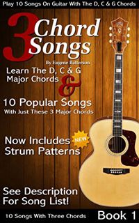 View [EBOOK EPUB KINDLE PDF] 3 Chord Songs Book 1: Play 10 Songs on Guitar with the C, D & G Chords