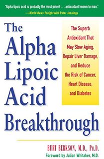 READ [PDF EBOOK EPUB KINDLE] Alpha Lipoic Acid Breakthrough: The Superb Antioxidant That May Slow Ag