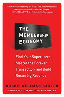 View [PDF EBOOK EPUB KINDLE] The Membership Economy: Find Your Super Users, Master the Forever Trans